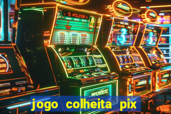 jogo colheita pix paga mesmo